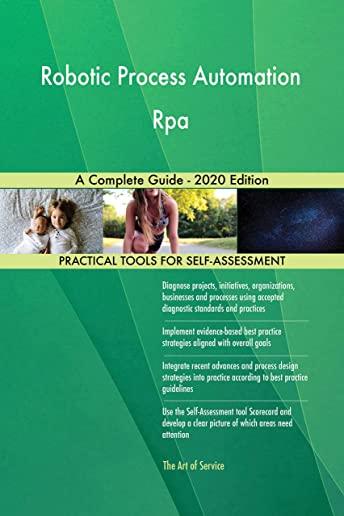 Robotic Process Automation Rpa A Complete Guide - 2020 Edition