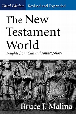 The New Testament World, Third Edition, Revised and Expanded: Insights from Cultural Anthropology