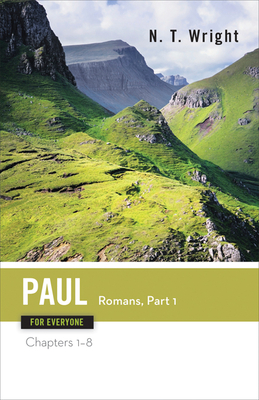 Paul for Everyone: Romans, Part One: Chapters 1-8