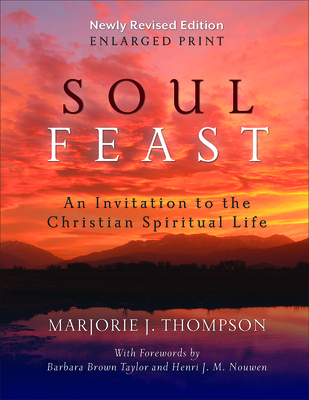Soul Feast, Newly Revised Edition-Enlarged: An Invitation to the Christian Spiritual Life