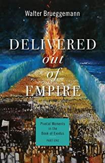 Delivered Out of Empire: Pivotal Moments in the Book of Exodus, Part One