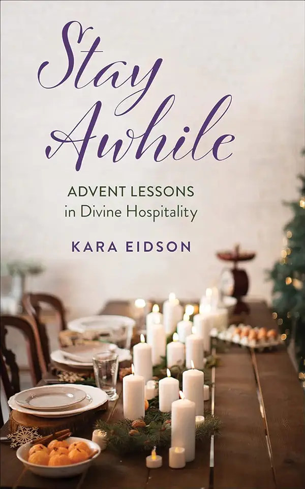 Stay Awhile: Advent Lessons in Divine Hospitality