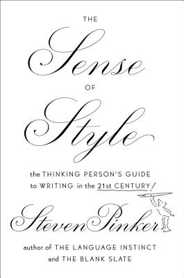 The Sense of Style: The Thinking Person's Guide to Writing in the 21st Century