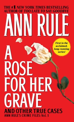 A Rose for Her Grave & Other True Cases, Volume 1