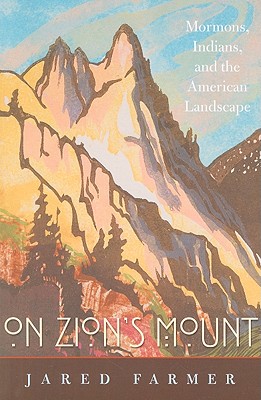 On Zion's Mount: Mormons, Indians, and the American Landscape