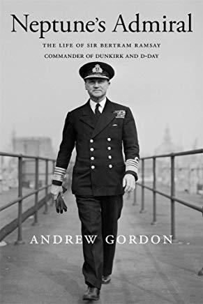 Neptune's Admiral: The Life of Sir Bertram Ramsay, Commander of Dunkirk and D-Day