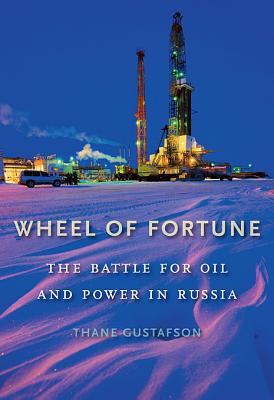 Wheel of Fortune: The Battle for Oil and Power in Russia