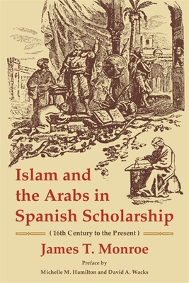 Islam and the Arabs in Spanish Scholarship: 16th Century to the Present