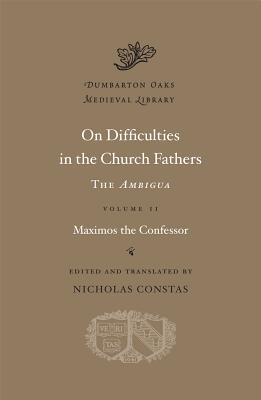 On Difficulties in the Church Fathers: The Ambigua, Volume II