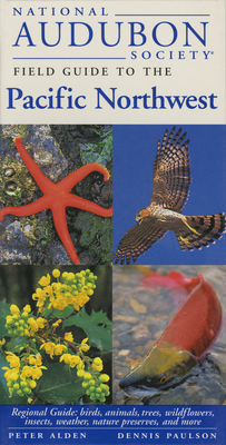 National Audubon Society Field Guide to the Pacific Northwest: Regional Guide: Birds, Animals, Trees, Wildflowers, Insects, Weather, Nature Pre Serves