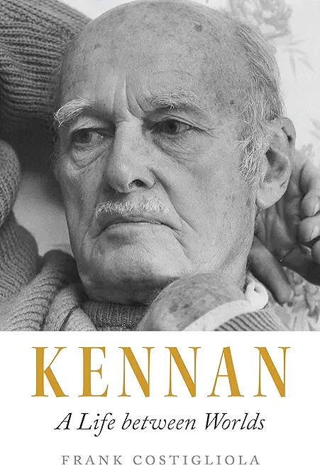 Kennan: A Life Between Worlds