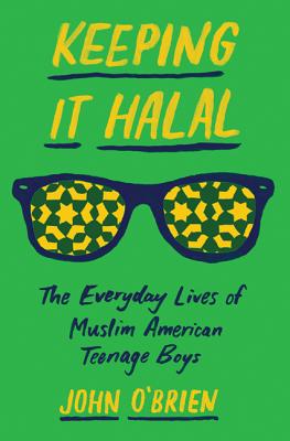 Keeping It Halal: The Everyday Lives of Muslim American Teenage Boys
