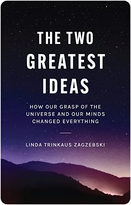 The Two Greatest Ideas: How Our Grasp of the Universe and Our Minds Changed Everything