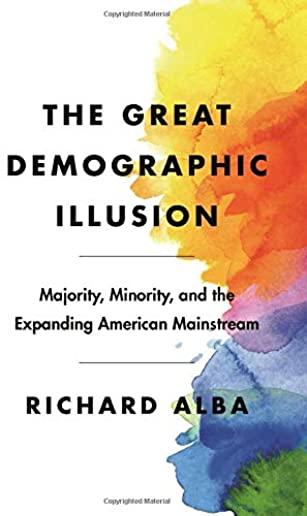 The Great Demographic Illusion: Majority, Minority, and the Expanding American Mainstream