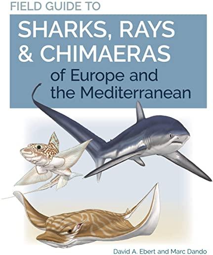 Field Guide to Sharks, Rays & Chimaeras of Europe and the Mediterranean