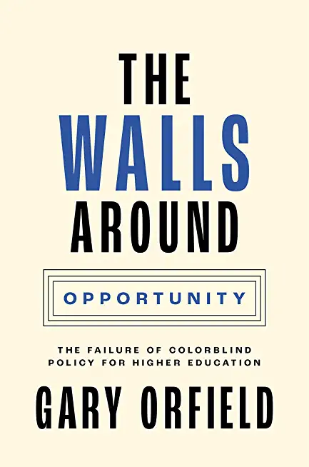The Walls Around Opportunity: The Failure of Colorblind Policy for Higher Education