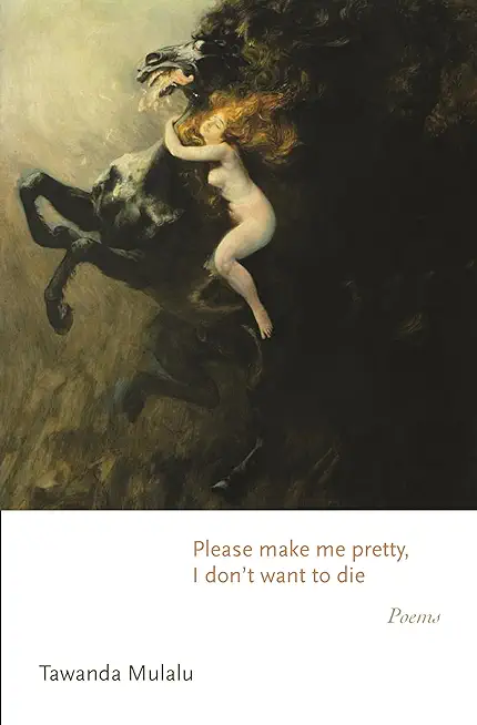 Please Make Me Pretty, I Don't Want to Die: Poems