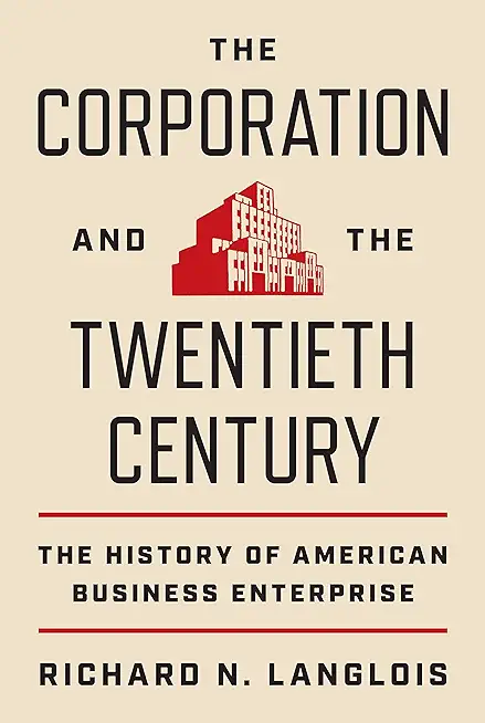 The Corporation and the Twentieth Century: The History of American Business Enterprise