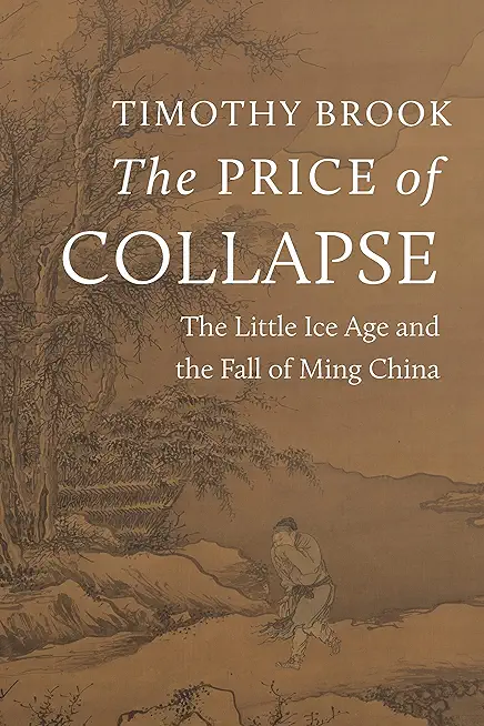 The Price of Collapse: The Little Ice Age and the Fall of Ming China
