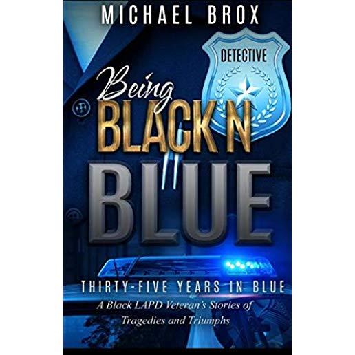 Being Black N Blue: Thirty-Five Years in Blue a Black LAPD Veteran's Stories of Triumph and Tragedies-The Real Deal