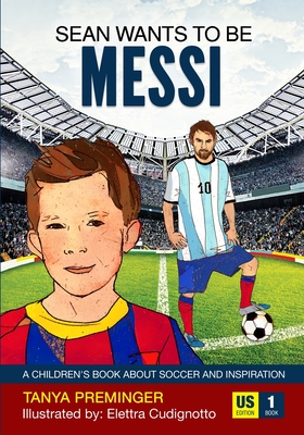 Sean Wants To Be Messi: A children's book about soccer and inspiration