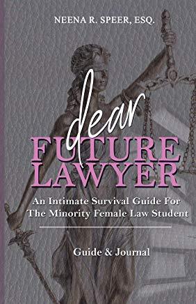 Dear Future Lawyer: An Intimate Survival Guide For The Minority Female Law Student