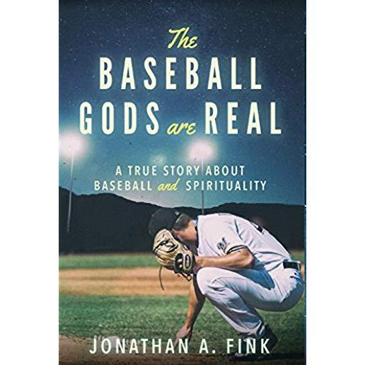 The Baseball Gods are Real: A True Story about Baseball and Spirituality