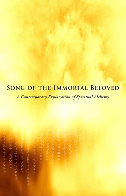 Song of the Immortal Beloved: A Contemporary Explanation of Spiritual Alchemy