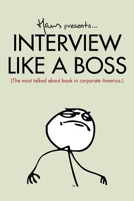 Interview Like A Boss: The most talked about book in corporate America.