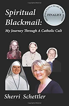 Spiritual Blackmail: My Journey Through A Catholic Cult