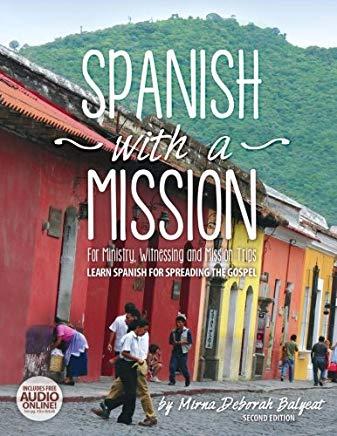Spanish with a Mission: For Ministry, Witnessing, and Mission Trips Learn Spanish for Spreading the Gospel