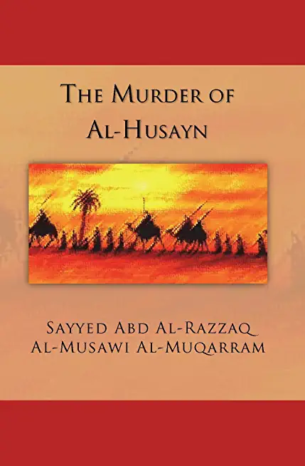 The Murder of Al-Husayn: Maqtal Al-Husayn