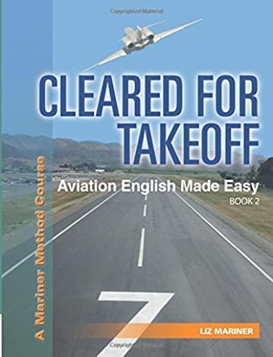 Cleared For Takeoff Aviation English Made Easy: Book 2