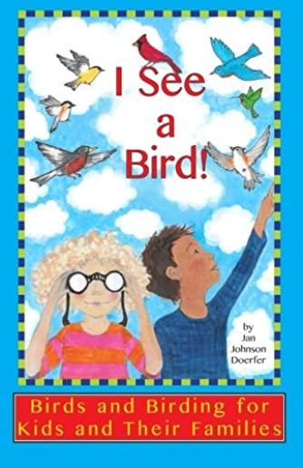 I See a Bird!: Birds and Birding for Kids and Their Families