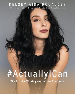 #ActuallyICan: The Art of Affirming Yourself to Greatness