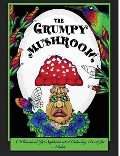 The Grumpy Mushroom: A Whimsical Yet Sophisticated Coloring Book For Adults