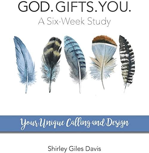 God. Gifts. You.: Your Unique Calling and Design
