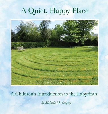 A Quiet, Happy Place: A Children's Introduction to the Labyrinth