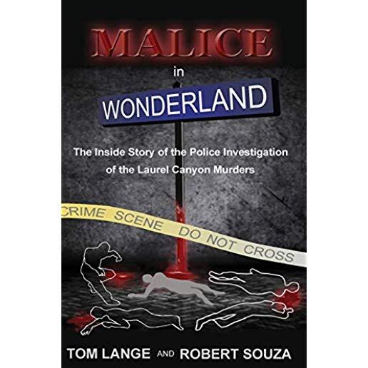 Malice In Wonderland: The Inside Story of the Police Investigation of The Laurel Canyon Murders