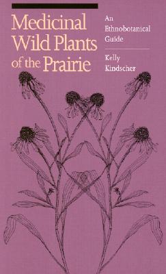Medicinal Wild Plants of the Prairie: An Ethnobotanical Guide