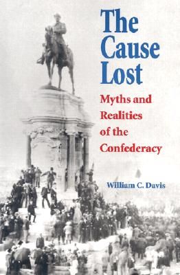 The Cause Lost: Myths and Realities of the Confederacy