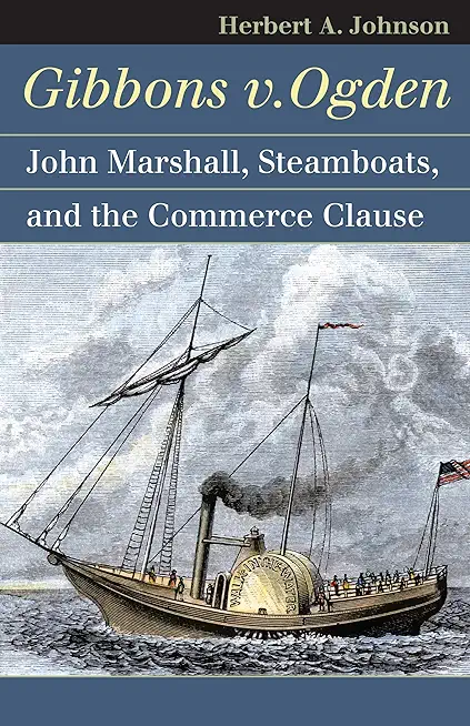 Gibbons V. Ogden: John Marshall, Steamboats, and Interstate Commerce