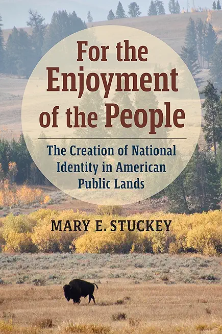 For the Enjoyment of the People: The Creation of National Identity in American Public Lands