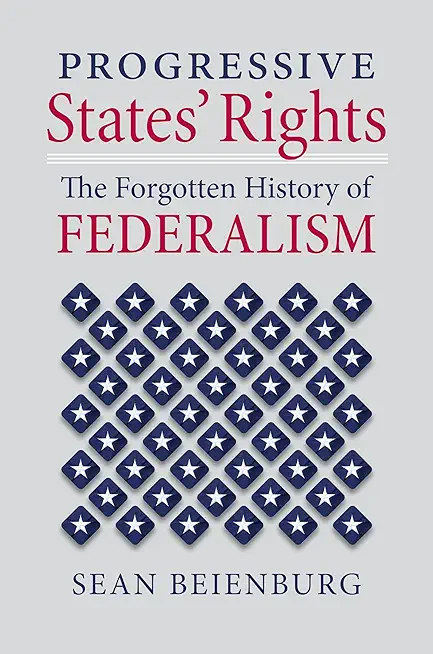 Progressive States' Rights: The Forgotten History of Federalism