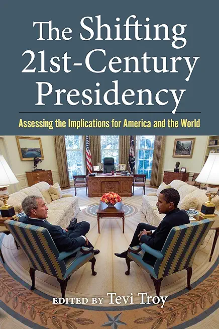 The Shifting Twenty-First-Century Presidency: Assessing the Implications for America and the World