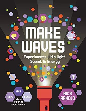 Make Waves: Experiments with Light, Energy & Sound