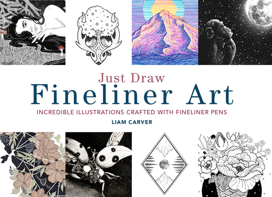 Just Draw Fineliner Art: Incredible Illustrations Crafted with Fineliner Pens