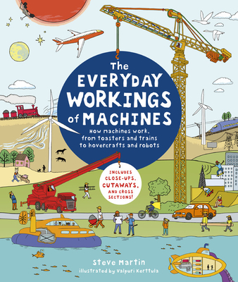 The Everyday Workings of Machines: How Machines Work, from Toasters and Telephones to Hovercrafts and Robots