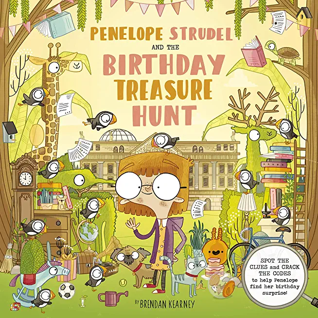 Penelope Strudel: And the Birthday Treasure Hunt - Spot the Clues and Crack the Codes to Help Penelope Find Her Birthday Surprise!