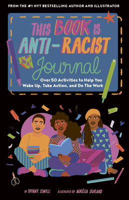 This Book Is Anti-Racist Journal: Over 50 Activities to Help You Wake Up, Take Action, and Do the Work